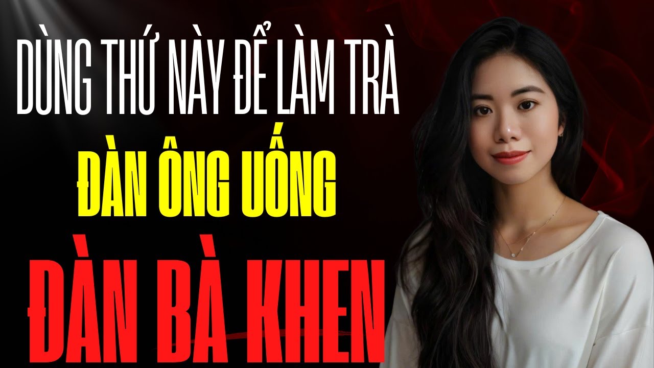 D&ugrave;ng thứ n&agrave;y l&agrave;m tr&agrave; buổi tối, đ&agrave;n &ocirc;ng uống, đ&agrave;n b&agrave; khen