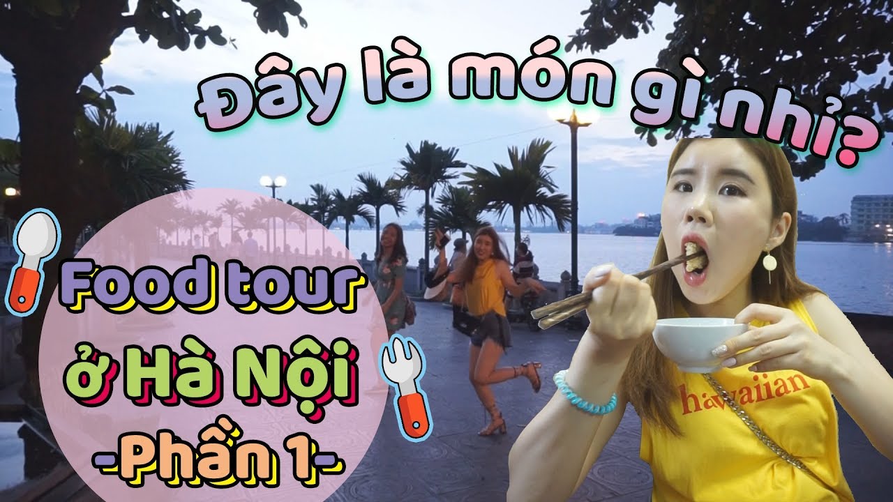 ĐÂY LÀ MÓN GÌ NHỈ? ㅣ Food Tour ở Hà Nội phần 1