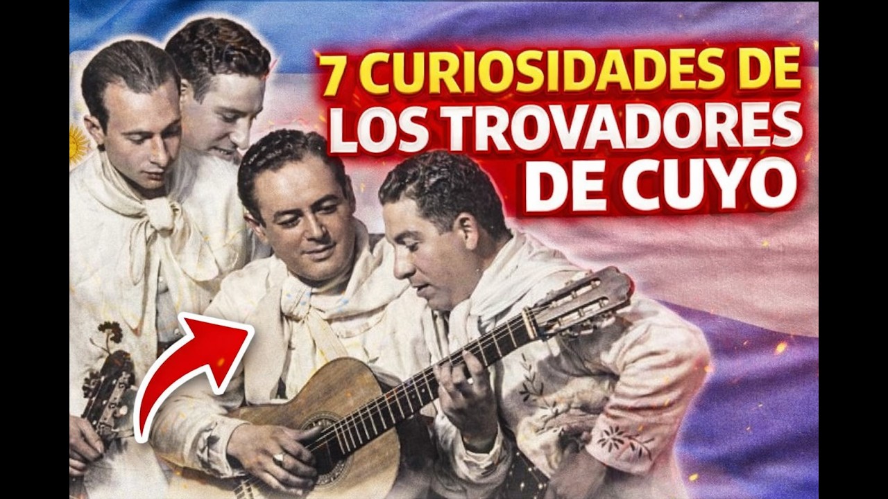 7 CURIOSIDADES DE LOS TROVADORES DE CUYO