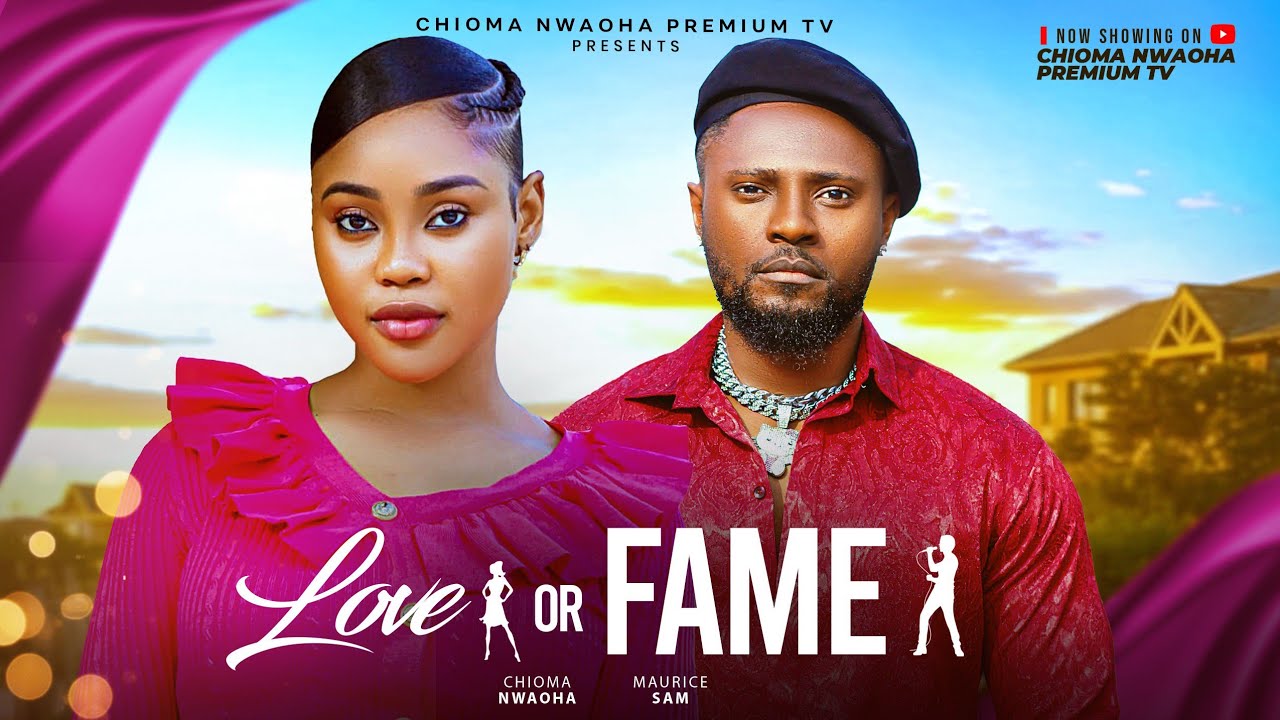 LOVE OR FAME - CHIOMA NWAOHA, MAURICE SAM LATEST NOLLYWOOD MOVIES 