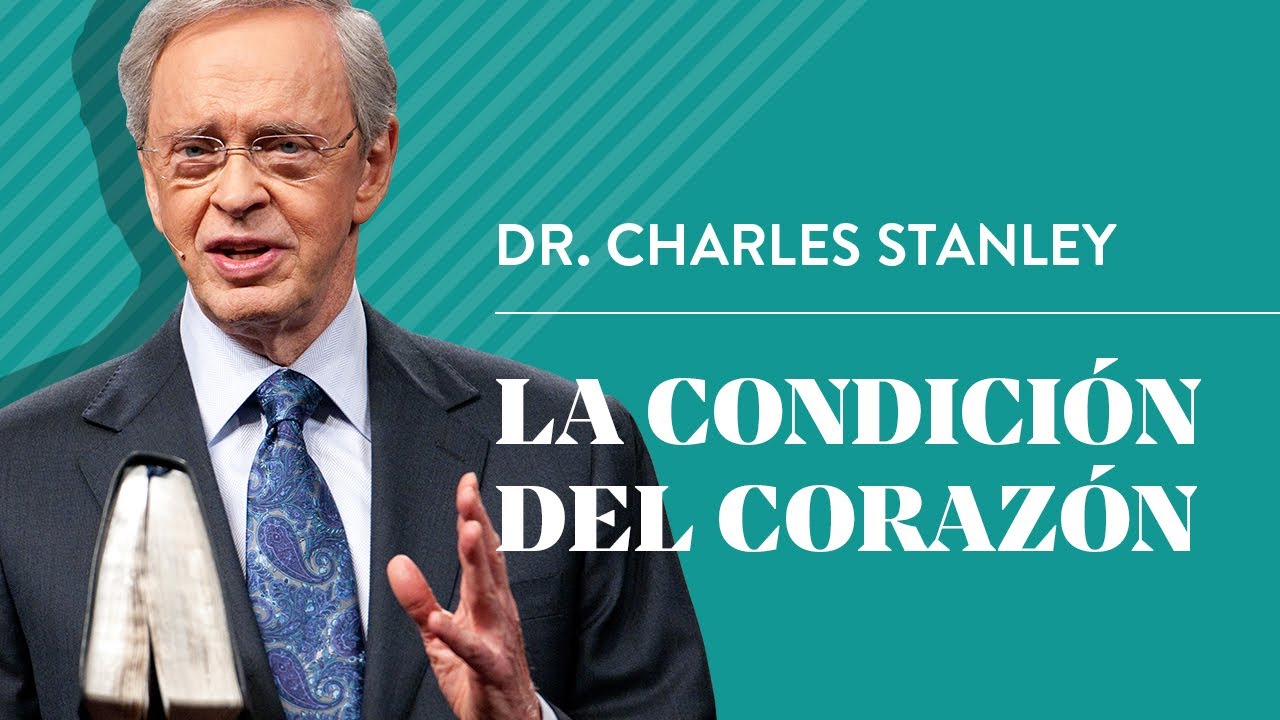 La condición del corazón – Dr. Charles Stanley