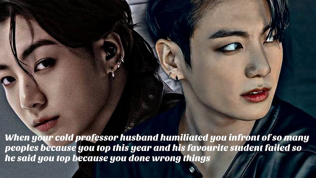 JUNGKOOK FF ||When your cold professor husband humiliated you infront of so many peoples  ||ONESHOT 
