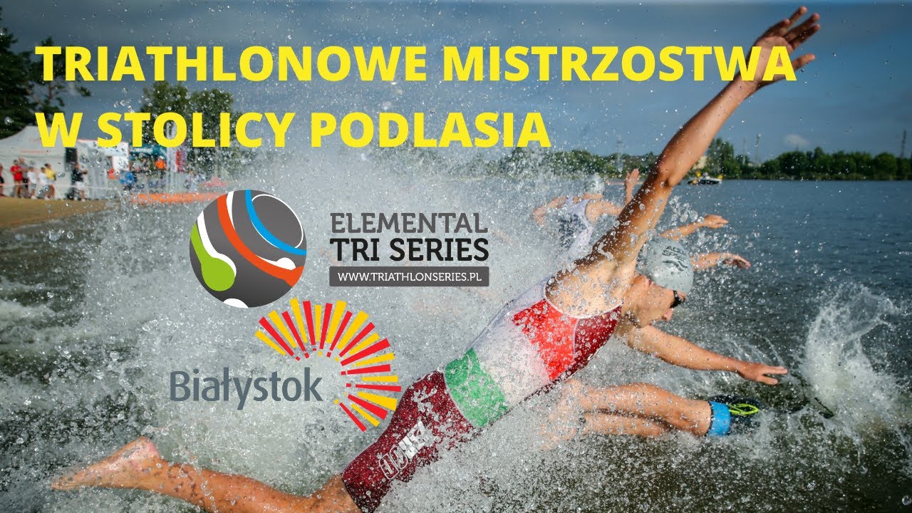 Elemental Tri Series Białystok / Mistrzostwa Polski w Triathlonie