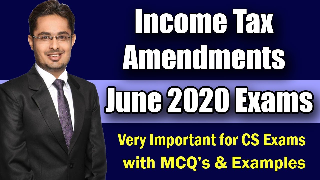 Income Tax Amendments | CS Exam June 2020 & Dec 2020 | ICSI
