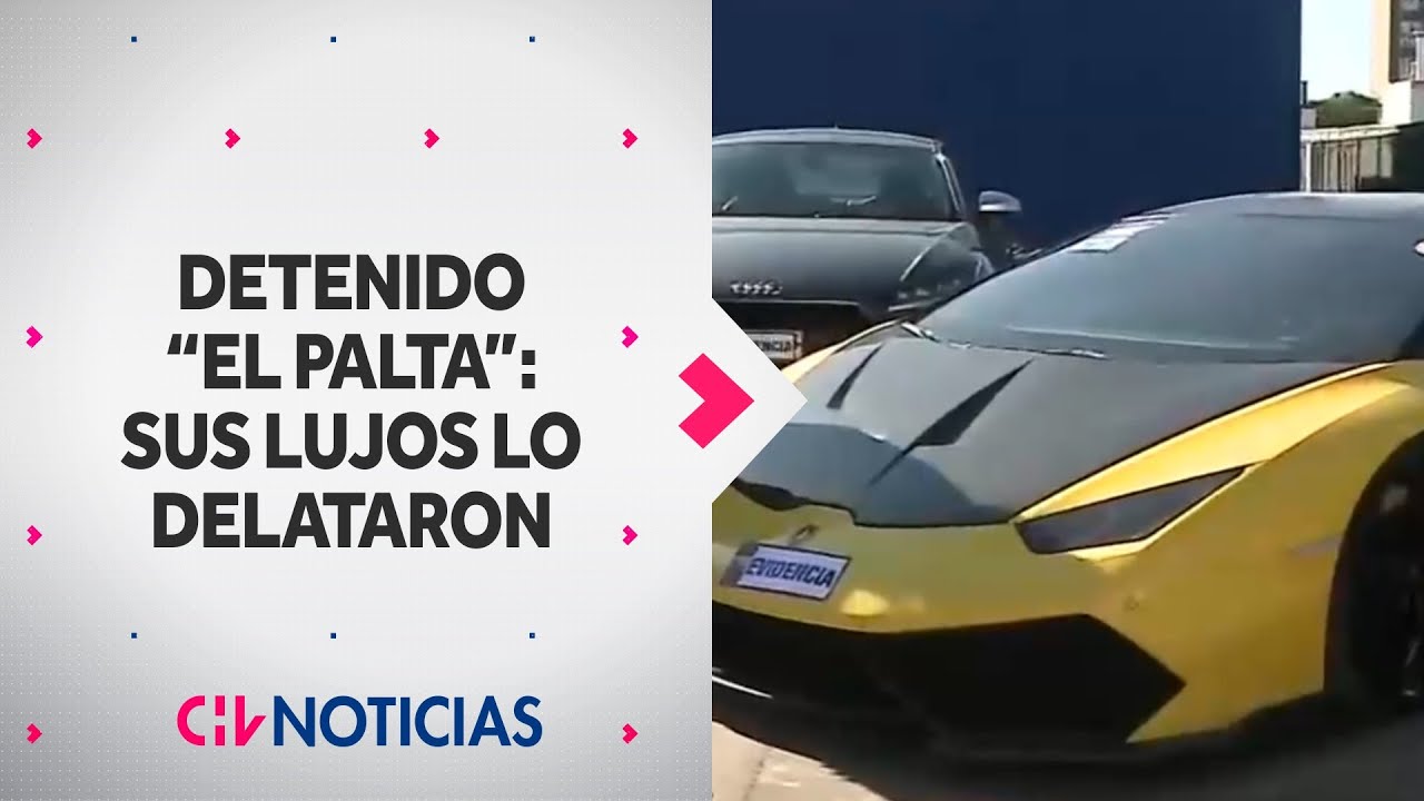 DETIENEN A “EL PALTA”: Estos son los lujos que delataron al poderoso narco - CHV Noticias