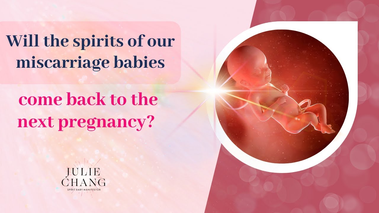 Will the spirits of our miscarriage babies come back to the next pregnancy?