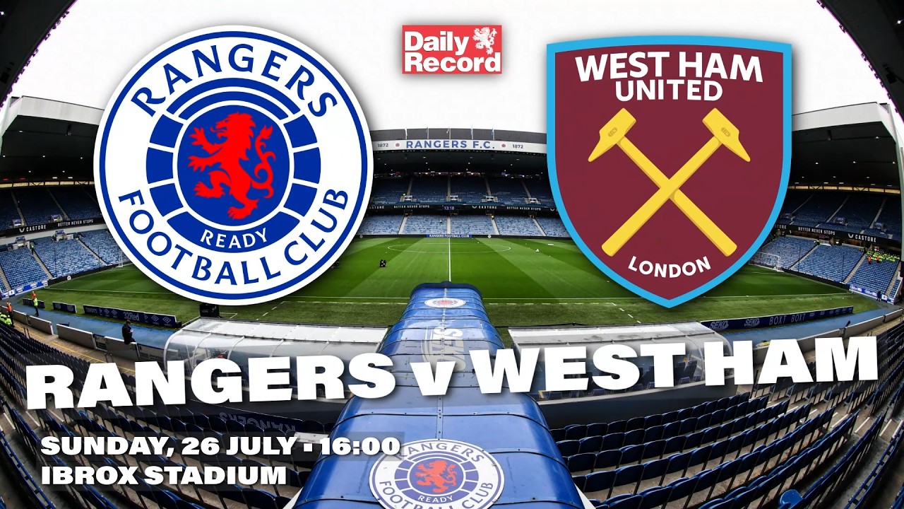 Rangers v West Ham team news, streaming and kick off details in our pre-season preview