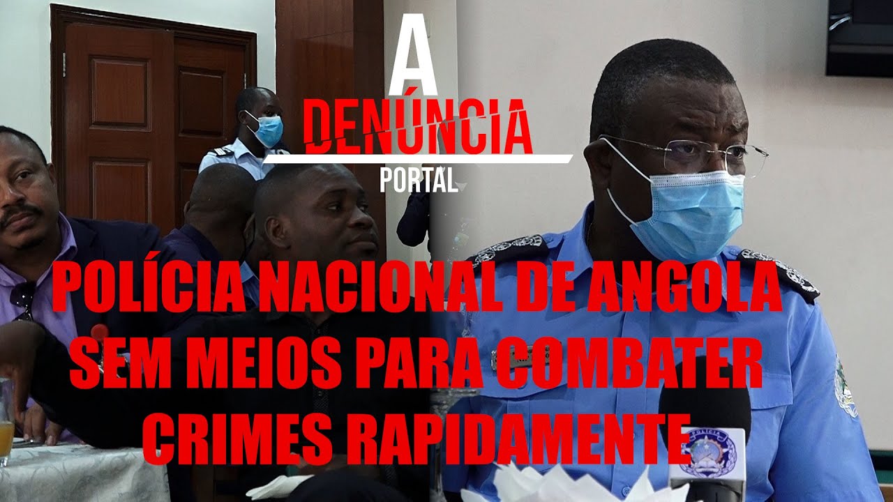 POLÍCIA NACIONAL DE ANGOLA SEM MEIOS PARA COMBATER CRIMES RAPIDAMENTE