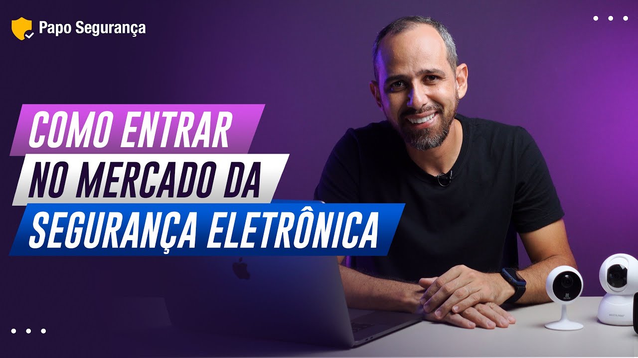 COMO ENTRAR NO MERCADO DA SEGURANÇA ELETRÔNICA