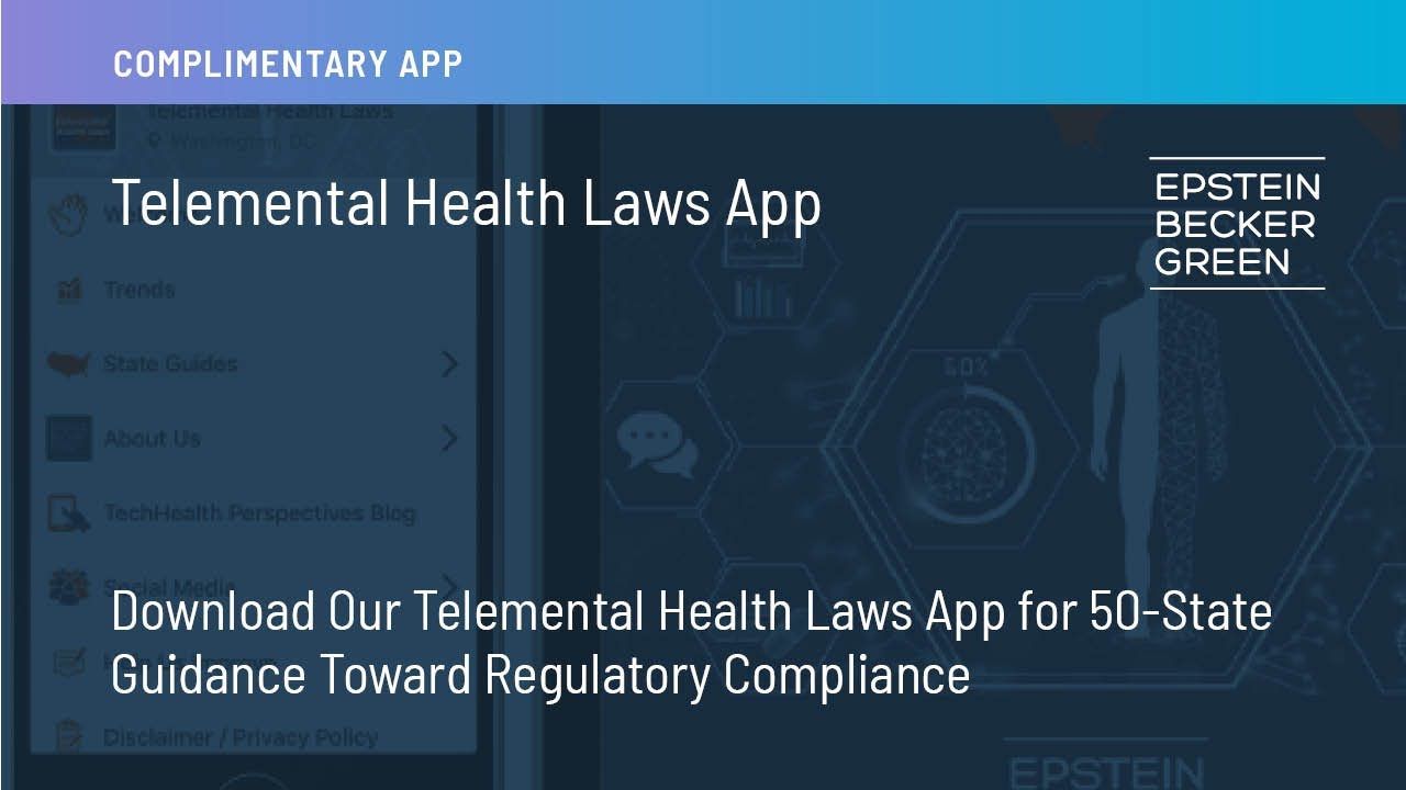 Download Epstein Becker Green’s Telemental Health Laws App for 50-State Guidance on Compliance