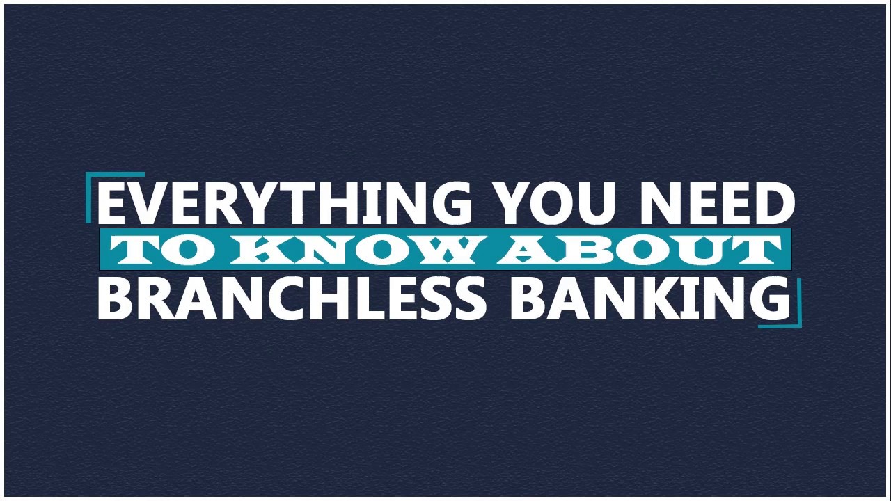 Everything You Need To Know About Branchless Banking