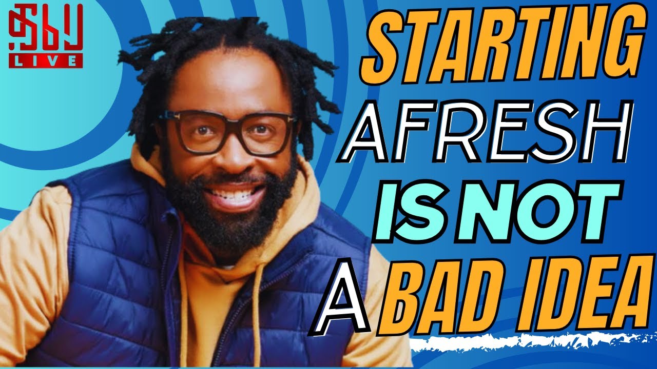 Starting Afresh Is Not a Bad Idea