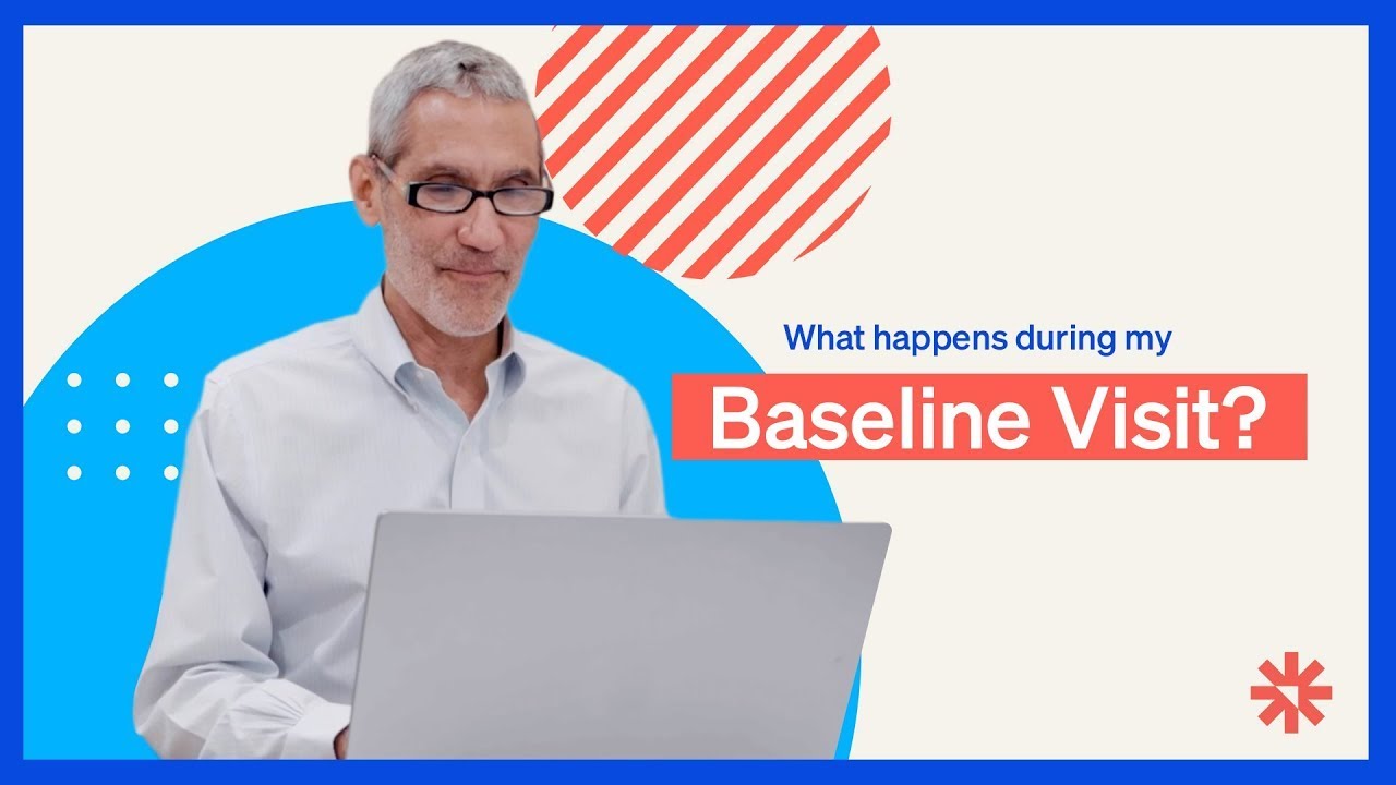 Baseline Visit 101: What Happens During the Baseline Visit?