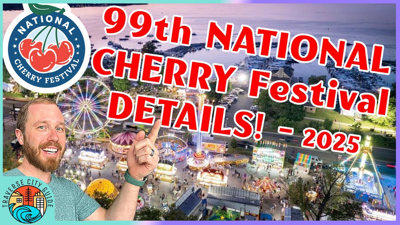 2025 NATIONAL CHERRY FESTIVAL Traverse City Guide, Events & Must-See Highlights!
