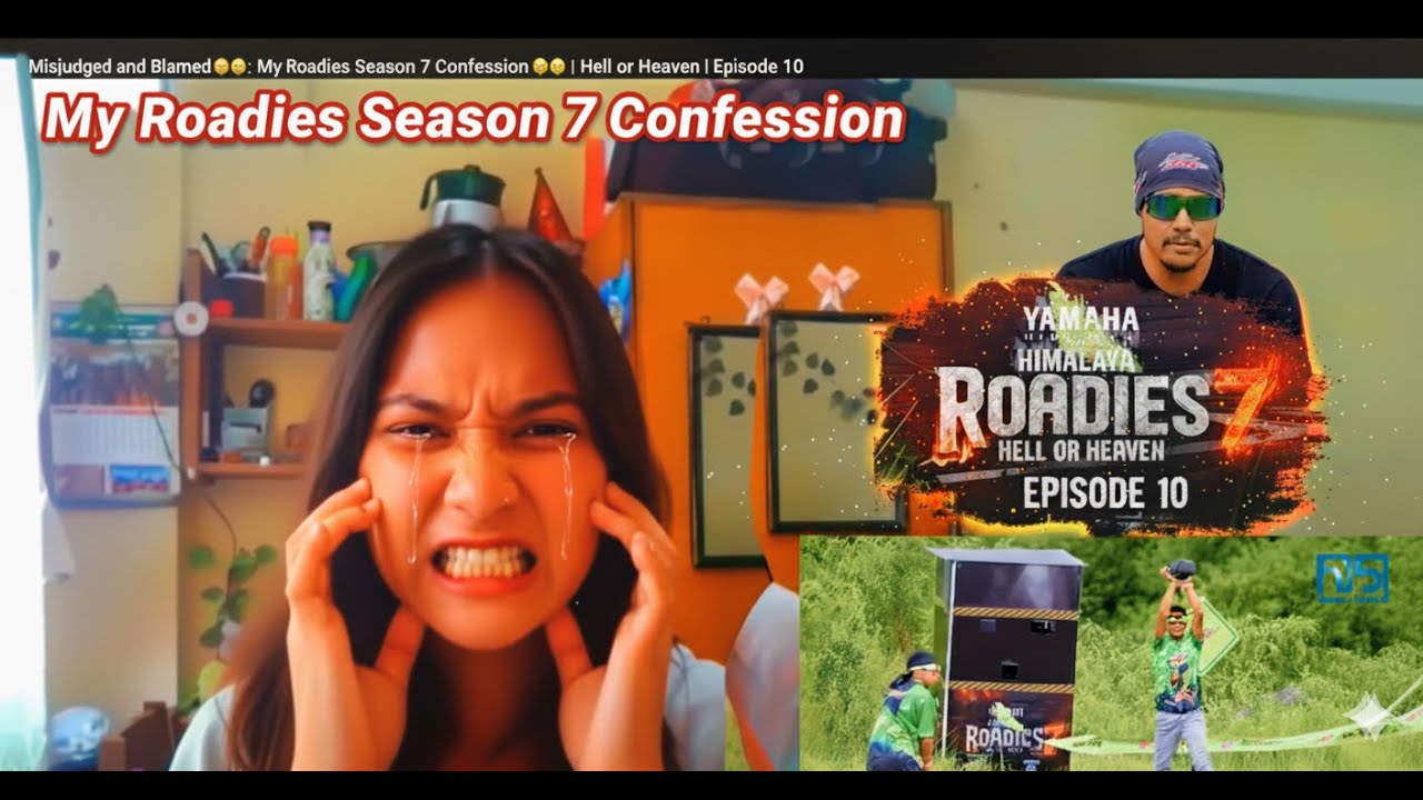 Misjudged and Blamed😢😢: My Roadies Season 7 Confession🥲🥲 | Hell or Heaven | Episode 10