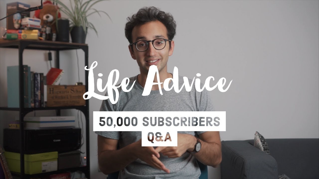 Life Advice - 50k subs Q&A