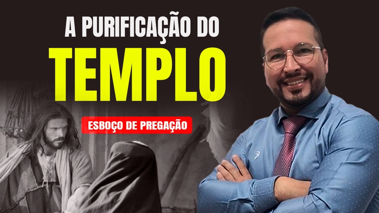 ✅QUANDO JESUS PURIFICA A CASA ESBOÇO DE PREGAÇÃO