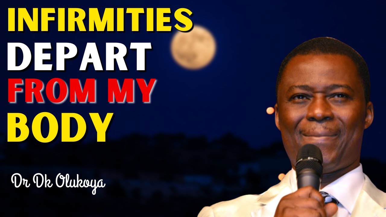INFIRMITIES DEPART FROM MY BODY | Dr D.k Olukoya