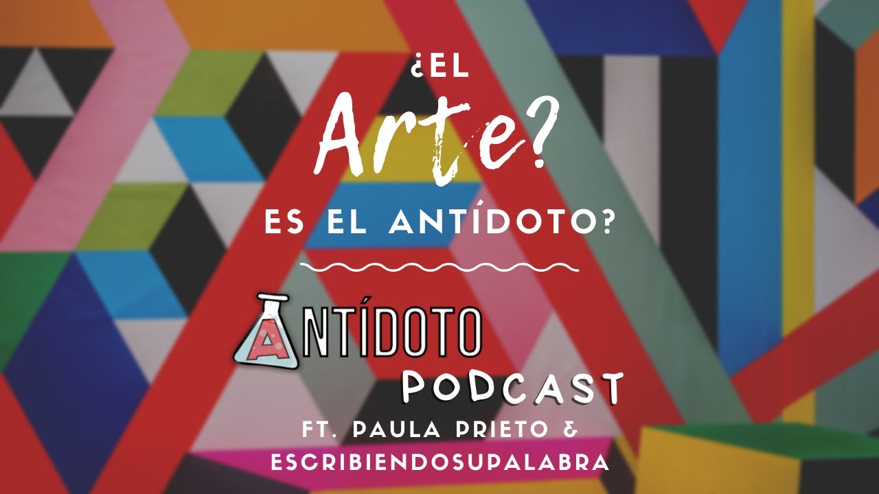 ¿El ARTE es el antídoto?  - Antídoto Ft. Paula Prieto y Escribiendosupalabra
