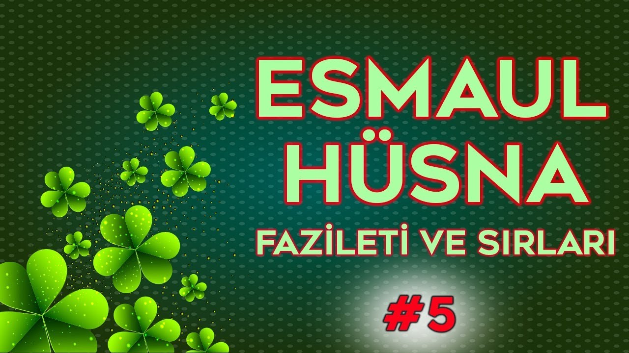ESMAUL HÜSNA FAZİLETİ VE SIRLARI 5 (ALLAH IN DOKSAN DOKUZ İSMİ)