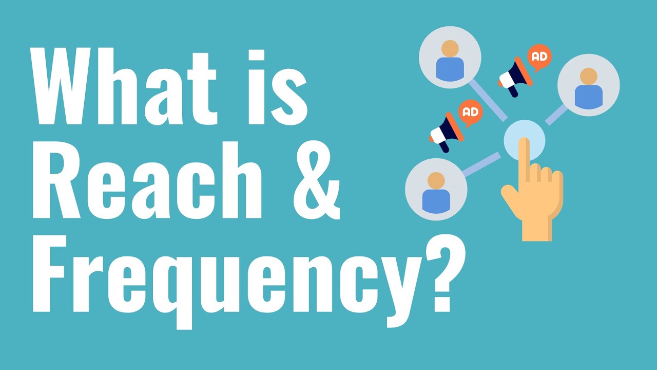 What is Reach and Frequency? Marketing and Advertising Reach and Frequency Explained