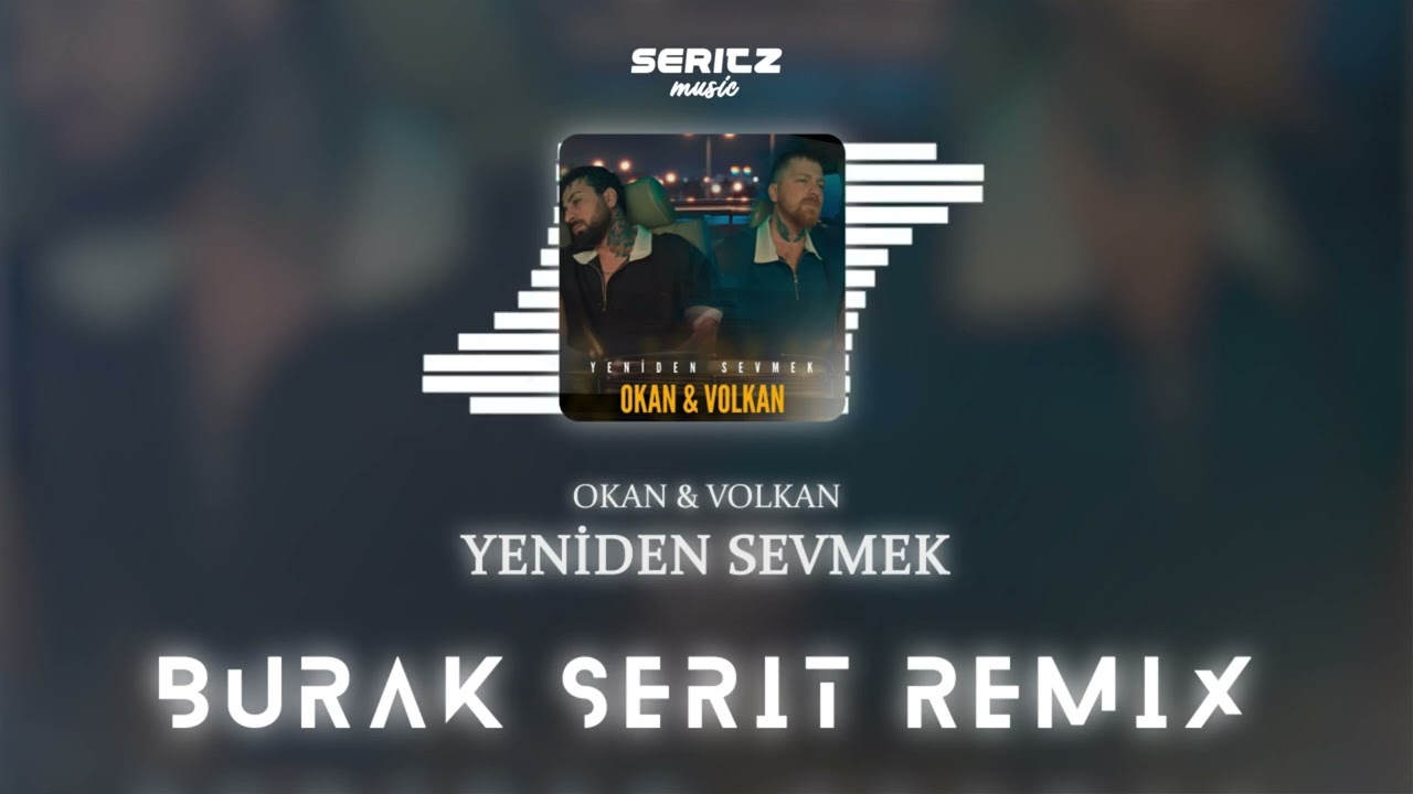 Okan & Volkan - Yeniden Sevmek (Burak Şerit Remix)
