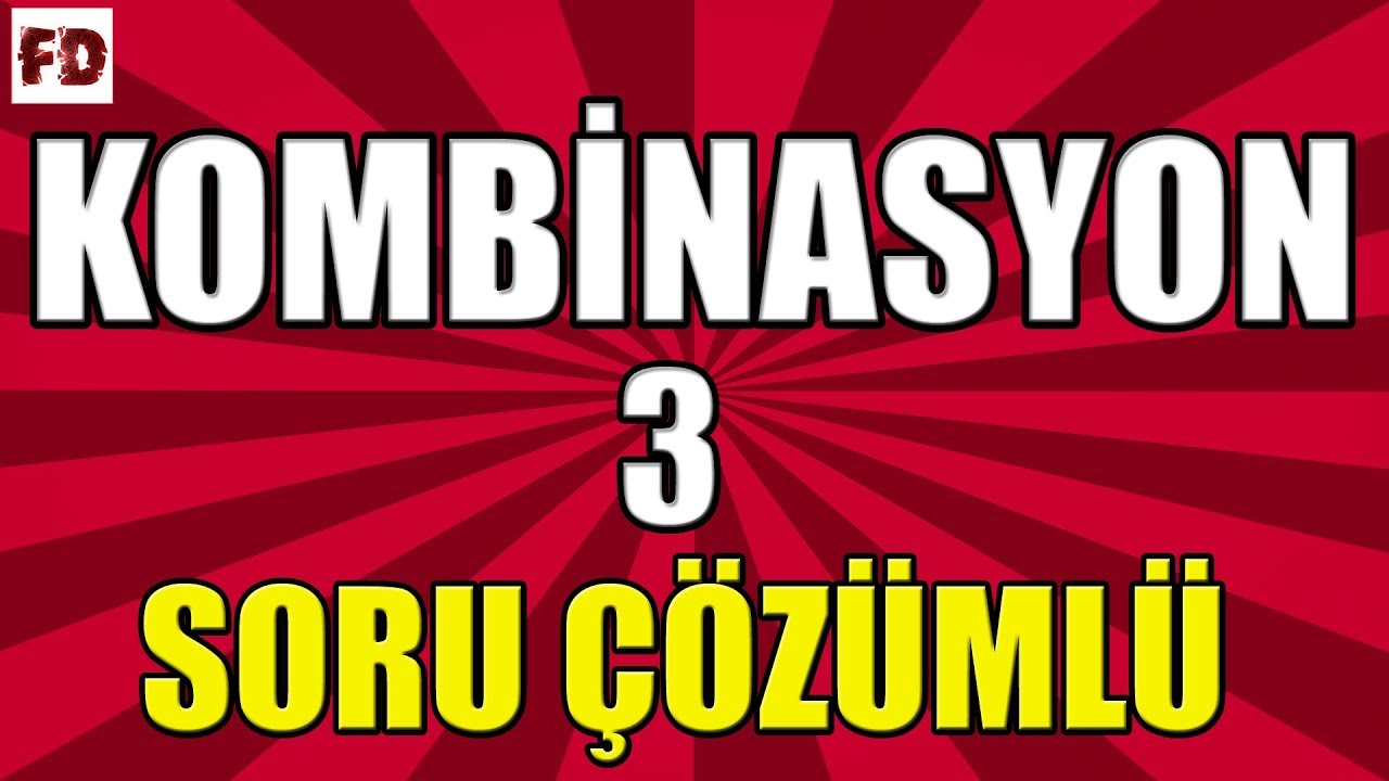 KOMBİNASYON -3 SORU ÇÖZÜMLÜ [ SIRALAMA VE SEÇME ] (ANLAMA GARANTİLİ)