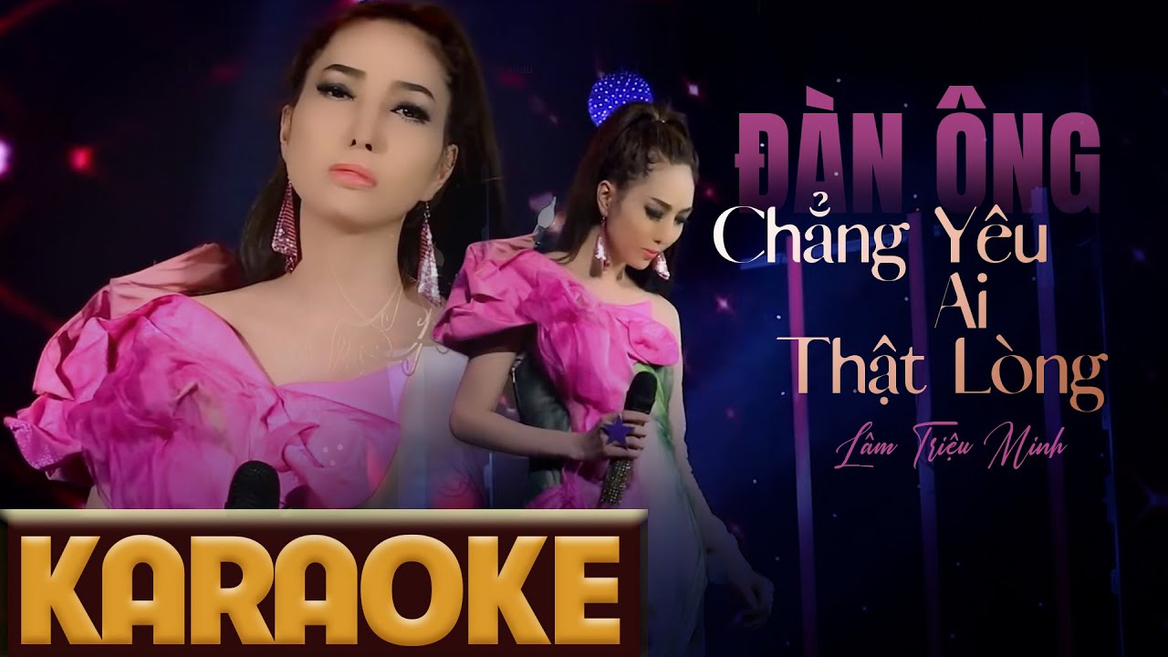 Đàn Ông Chẳng Yêu Ai Thật Lòng KARAOKE - Lâm Triệu Minh [ BEAT GỐC ]
