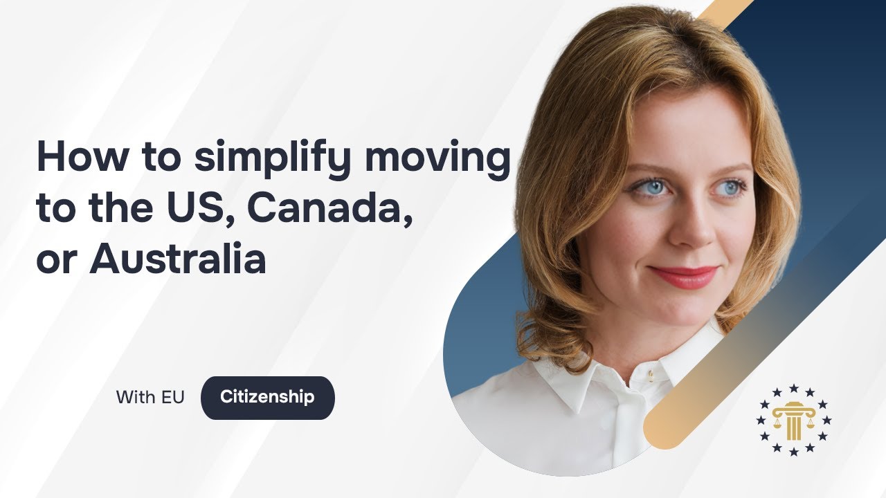 How EU citizenship simplifies moving to the US, Canada and Australia: practical advantages