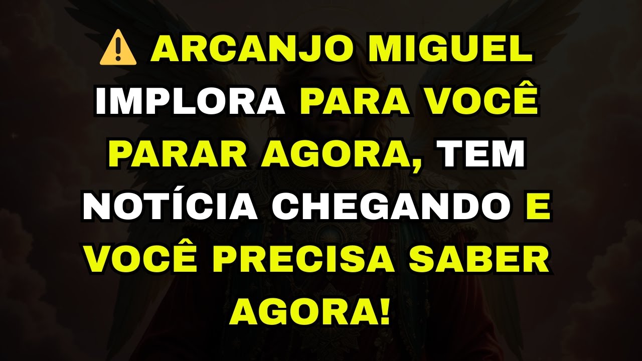 ⚠️ ARCANJO MIGUEL IMPLORA PARA VOCÊ PARAR AGORA, TEM NOTÍCIA CHEGANDO E VOCÊ PRECISA SABER AGORA!