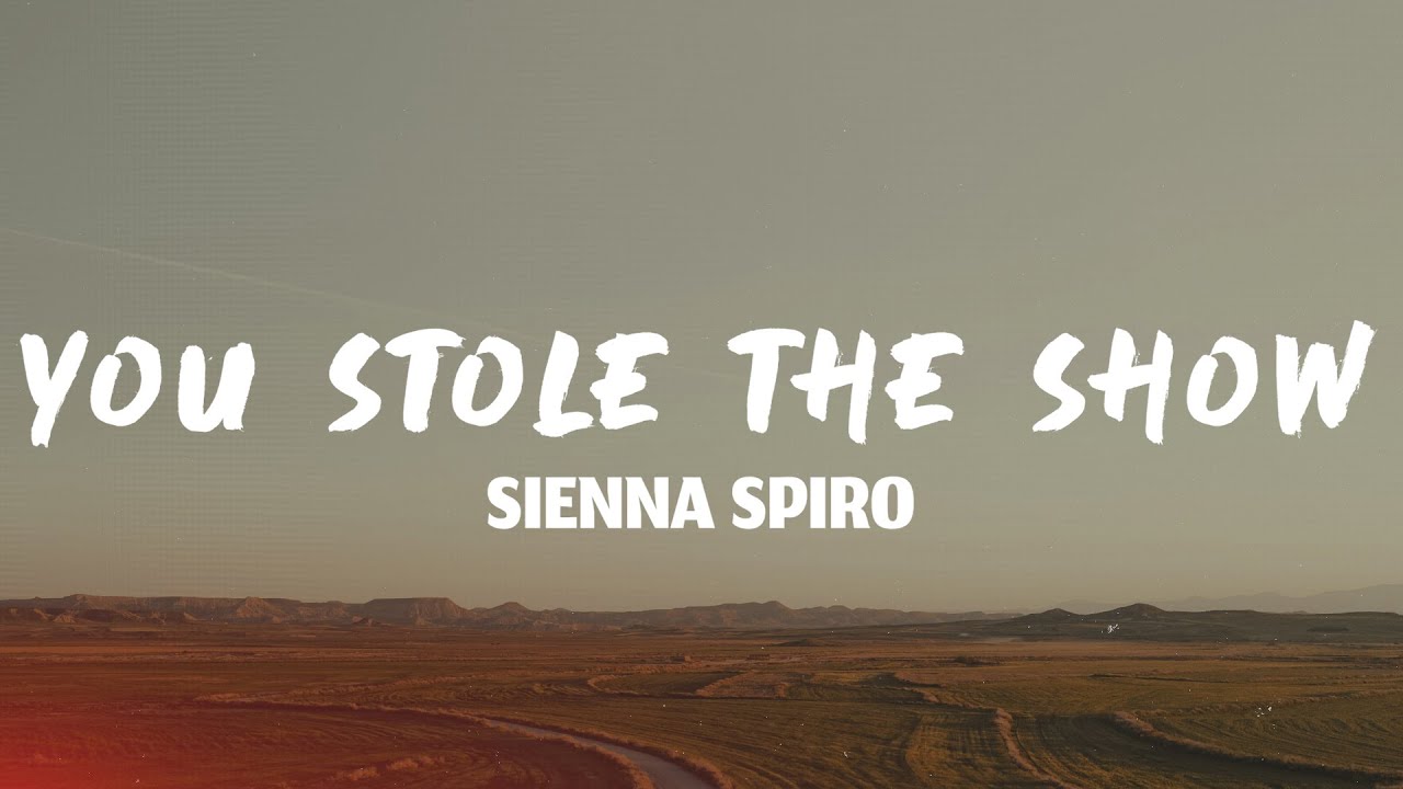 SIENNA SPIRO - You Stole The Show (Lyrics)
