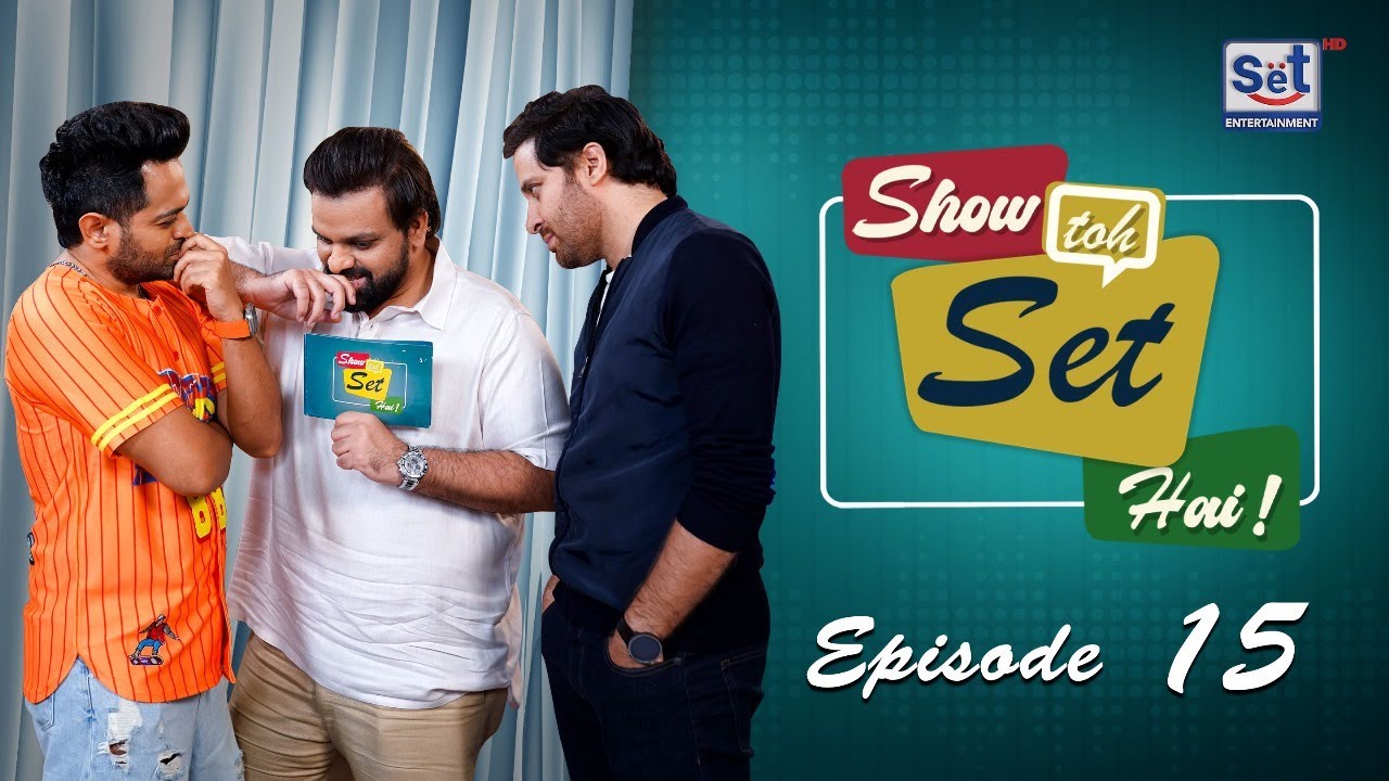 Show Toh Set Hai Episode 15 | Naveed Raza and Haroon Shahid with Aadi  Adeal | Set Entertainment