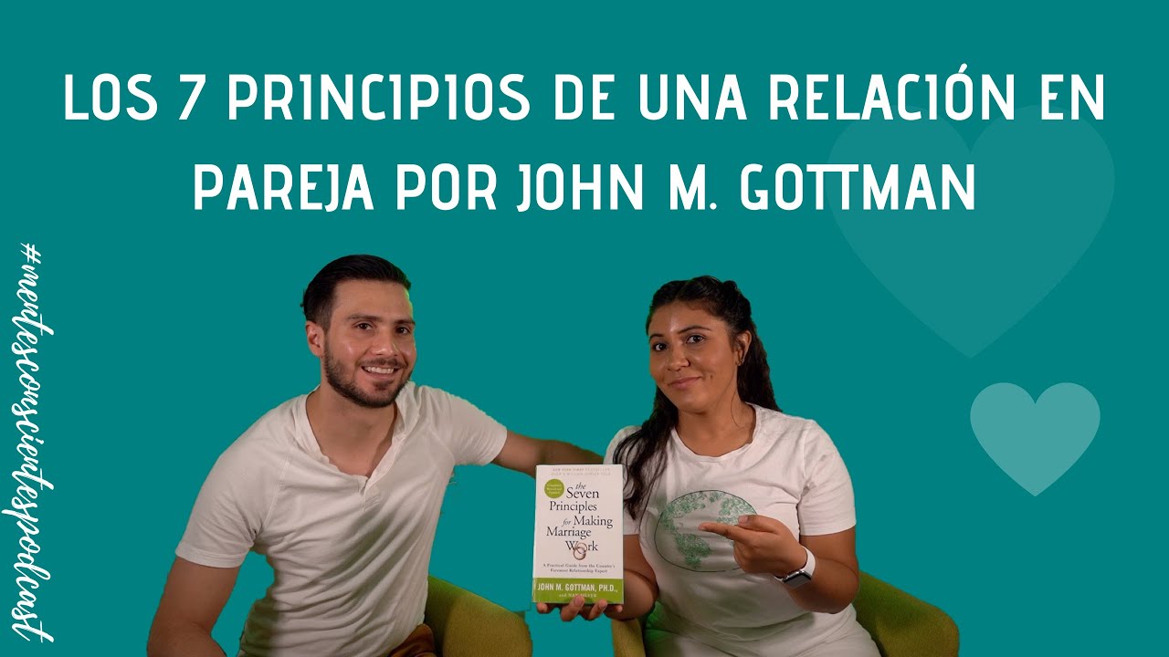 Los 7 Principios de una relación en pareja por John M. Gottman - Episodio #90
