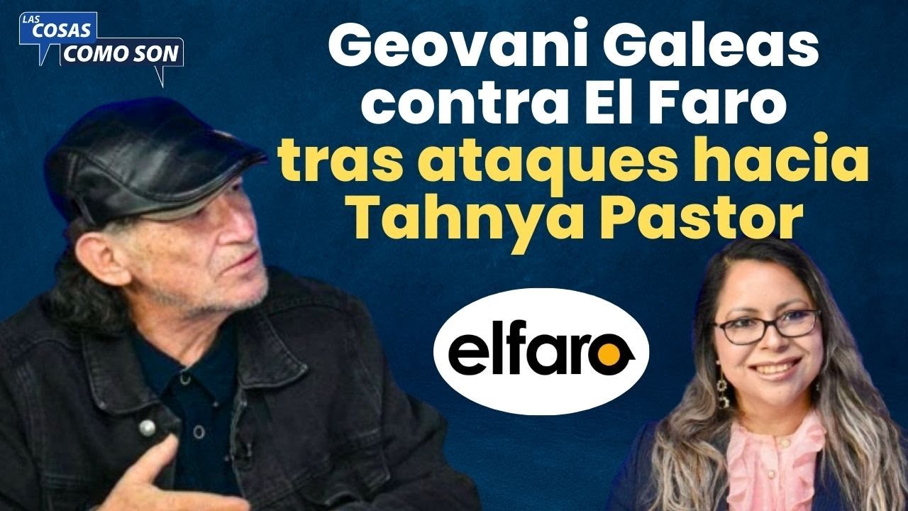 Geovani Galeas contra El Faro tras ataques hacia Tahnya Pastor