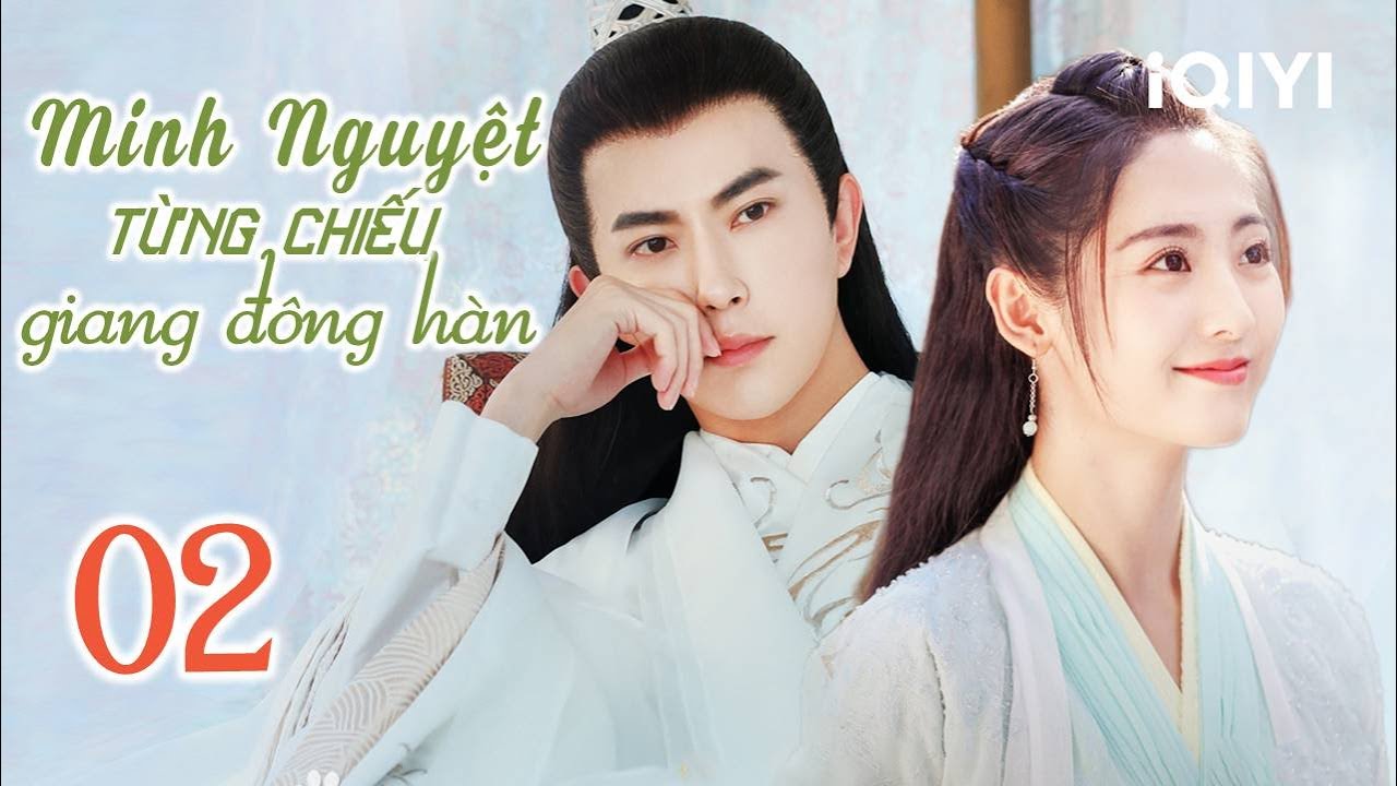 MINH NGUYỆT TỪNG CHIẾU GIANG ĐÔNG HÀN - Tập 02 | Phim Cổ Trang Siêu Hay | iQIYI Phim Thuyết Minh