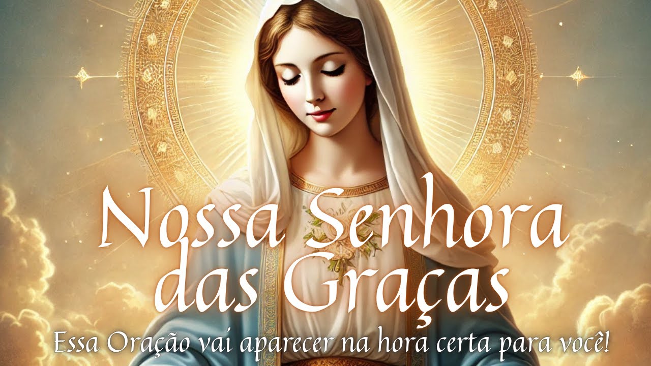 ✨🙏 Nossa Senhora das Graças: Oração Poderosa para uma Causa Impossível que Precisa de um Milagre 🙏✨