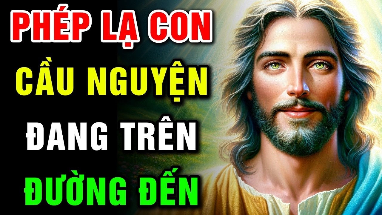 🔴 PH&Eacute;P LẠ CON CẦU NGUYỆN ĐANG TR&Ecirc;N ĐƯỜNG ĐẾN | Lời Ch&uacute;a H&ocirc;m Nay