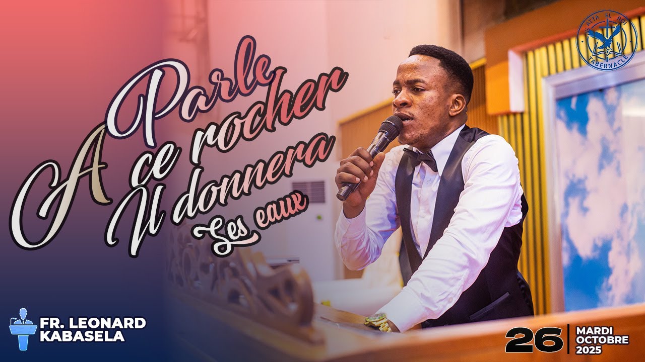PARLE A CE ROCHER ET IL DONNERA SES EAUX // 05.10.2025 // FRERE LEONARD KABASELA
