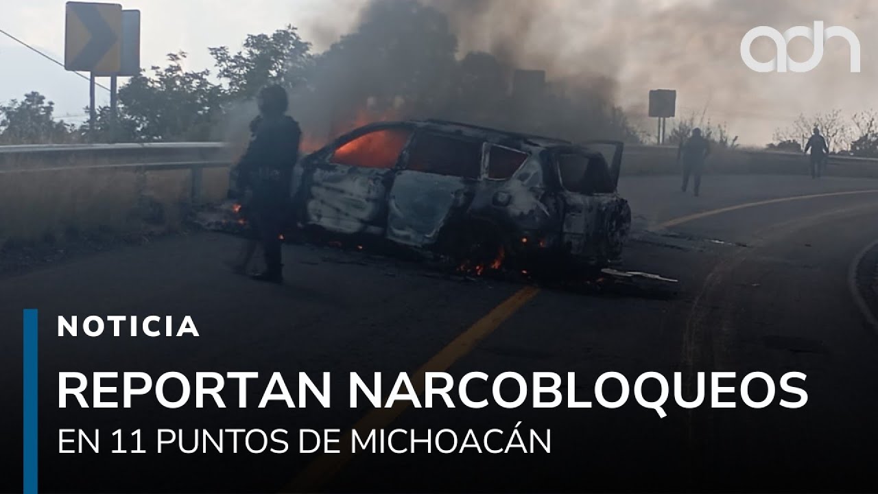 Reportan al menos 11 narcobloqueos en Michoac&aacute;n para evitar la captura de un objetivo criminal