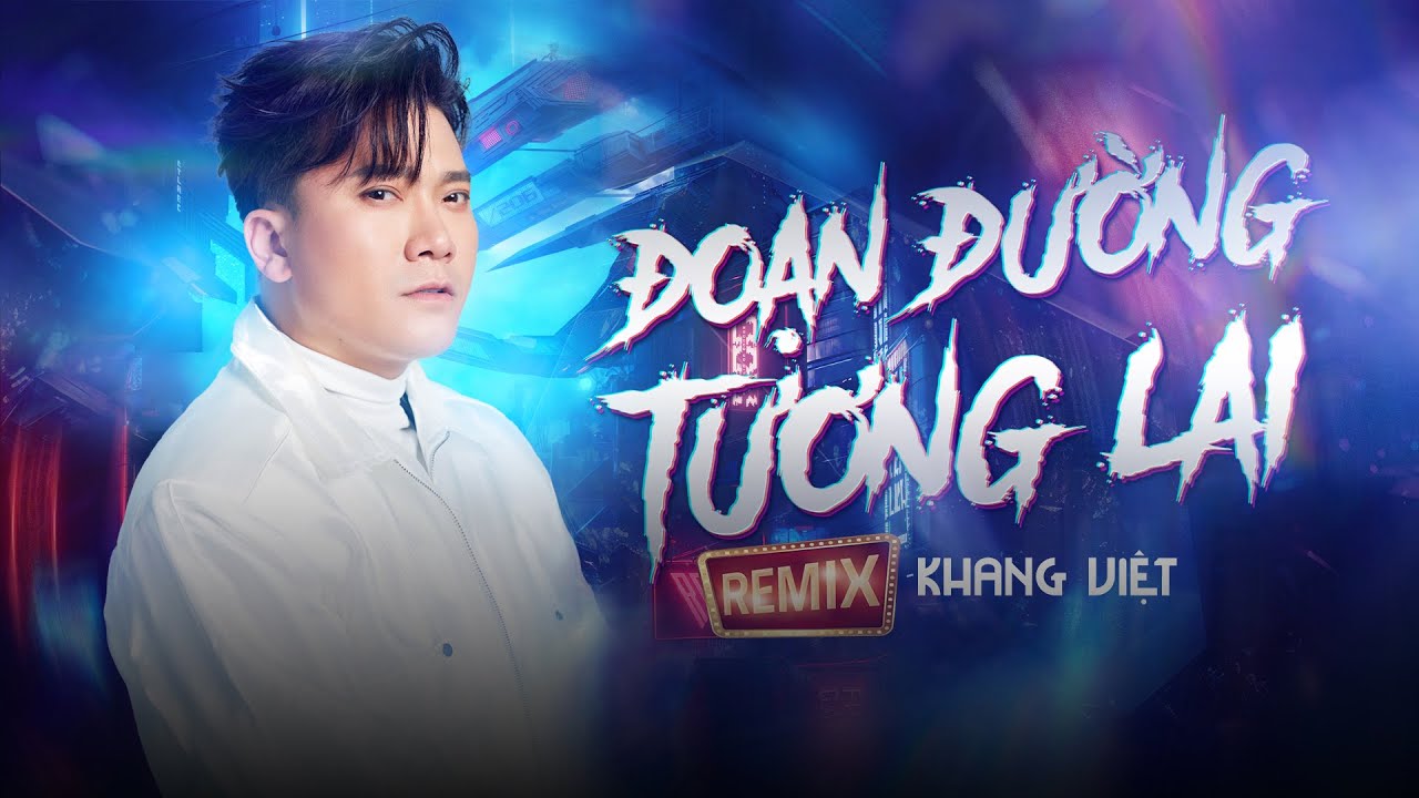 Playlist Remix Khang Việt ♫ Đoạn Đường Tương Lai ♫ Nhạc Remix Hot Trend Triệu View TikTok 2025