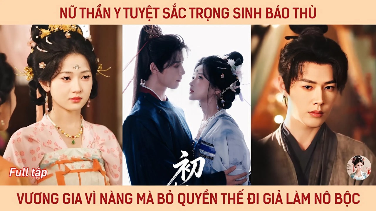 Nữ thần y tuyệt sắc trọng sinh báo thù vương gia vì nàng mà bỏ quyền thế đi giả làm nô bộc