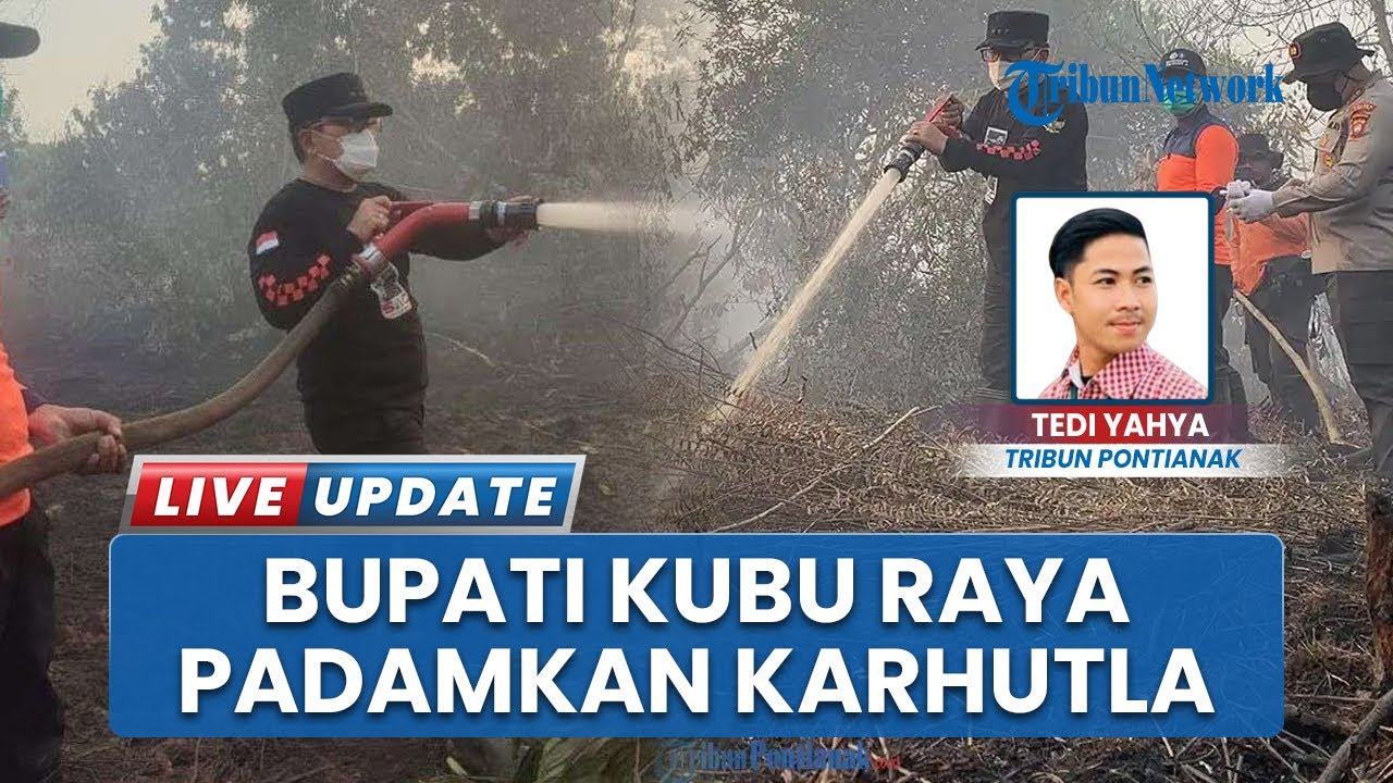 Bupati Kubu Raya Sujiwo Turun Padamkan Api Karhutla
