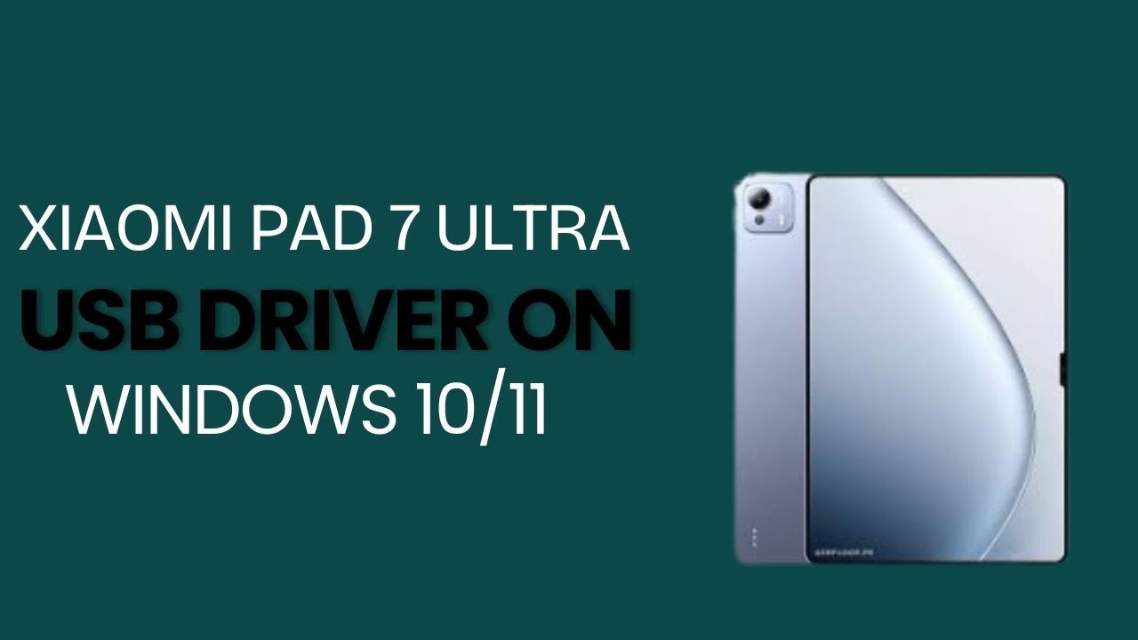 Xiaomi Pad 7 Ultra USB Driver on Windows 10/11 Free Download