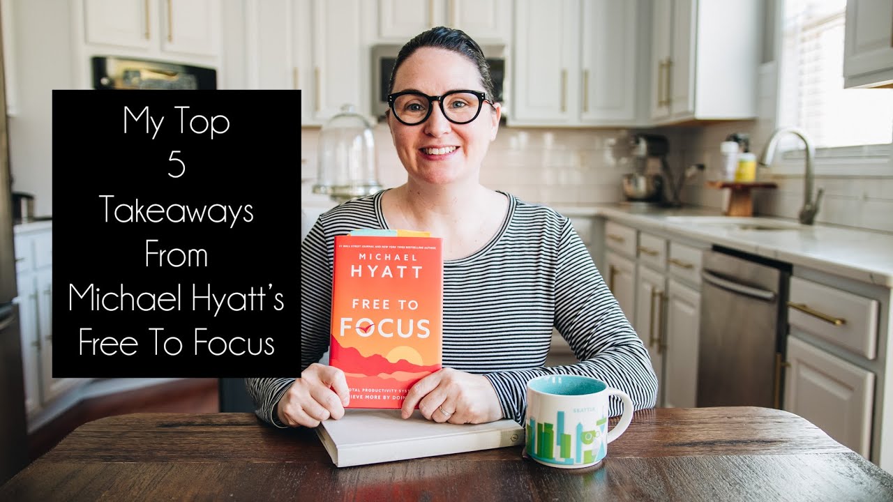 My Top 5 Takeaways from Michael Hyatt's Free To Focus
