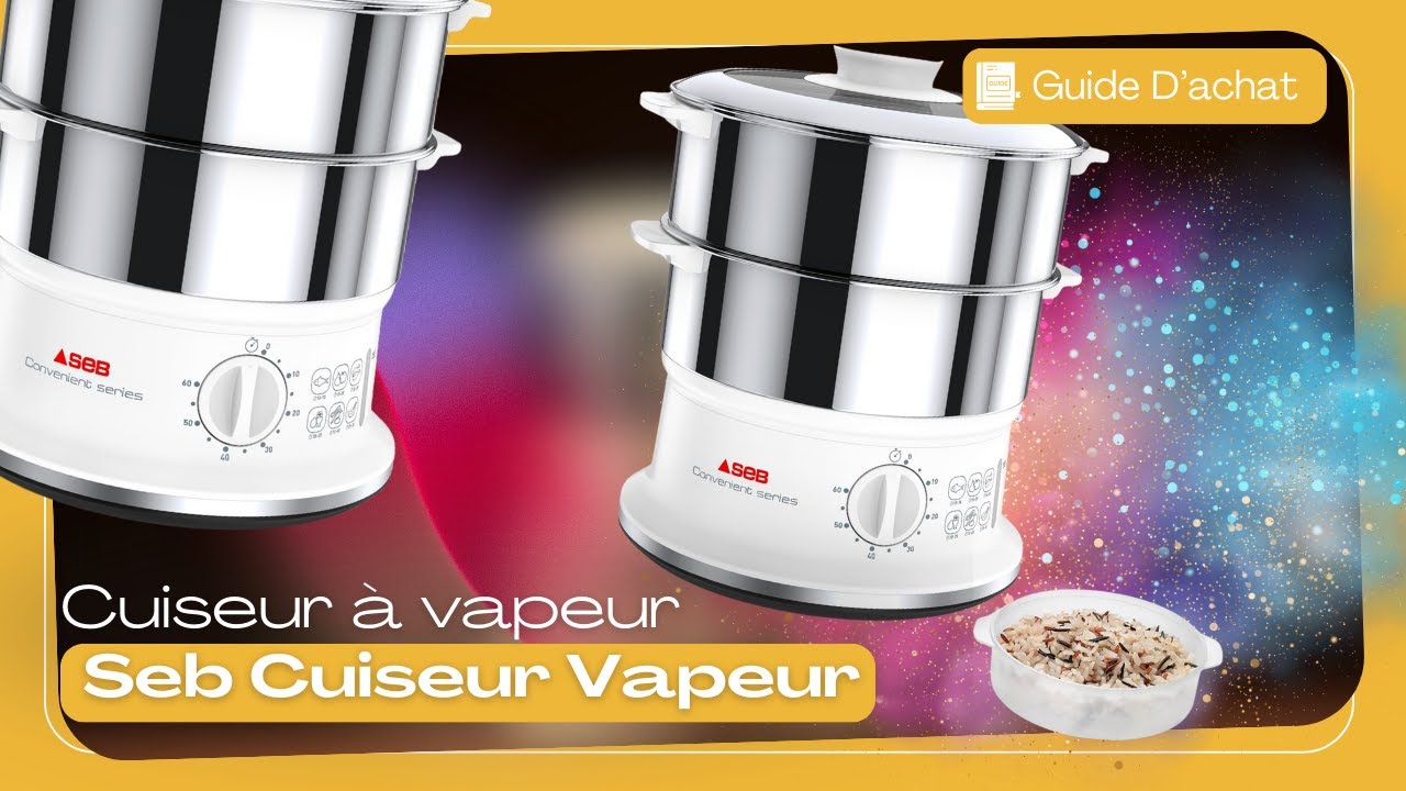 Seb Cuiseur Vapeur : Cuisinez sainement et rapidement au quotidien