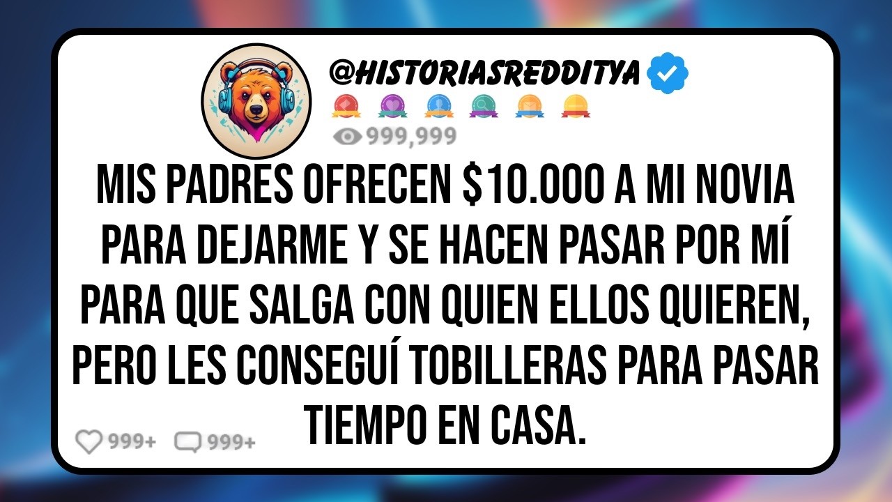 Mis PADRES Ofrecen $10.000 a mi NOVIA Para Dejarme y se Hacen Pasar Por Mí para que Salga con Qu...