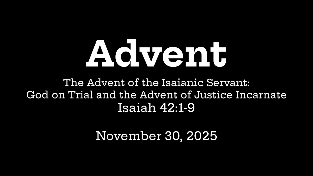 The Advent of the Isaianic Servant: God on Trial and the Advent of Justice Incarnate -Isaiah 42:1-9