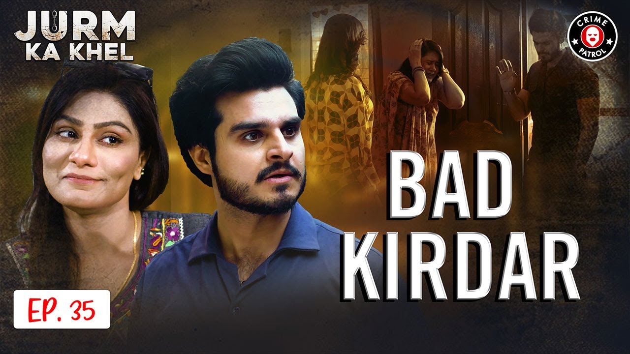 Bad Kirdar | Latest Episode 35 | Jurm Ka Khel | Crime Patrol | BA1U