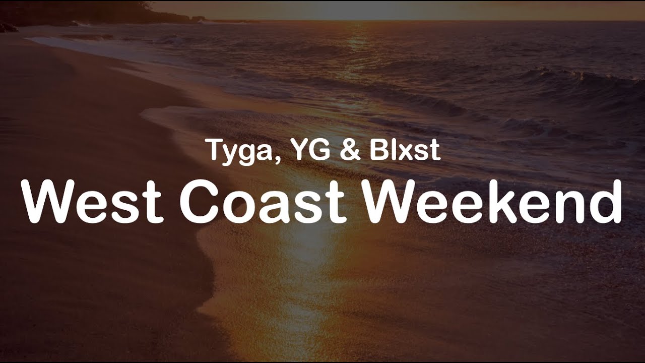 Tyga, YG & Blxst - West Coast Weekend (Clean Lyrics)