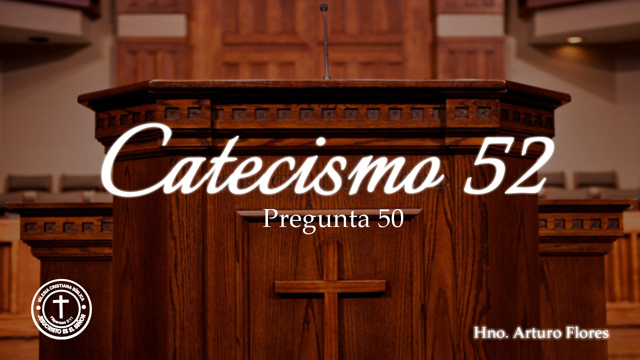 Catecismo 52 - Pregunta 50 | Hno. Arturo Flores